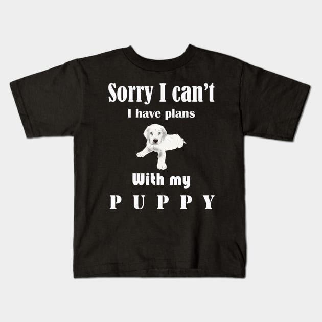 Sorry I can't I have plans with my puppy Kids T-Shirt by T-Shirt On Fleek